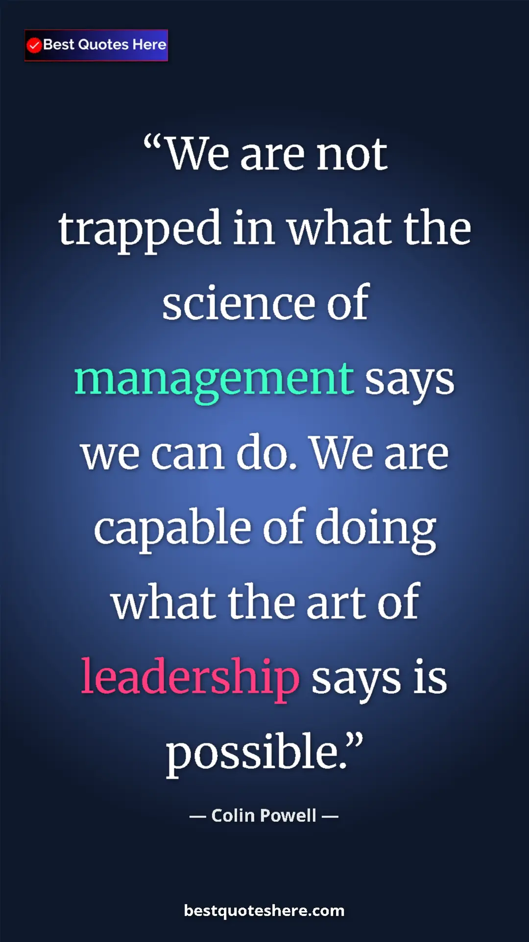 Colin Powell Quote Card: "We are not trapped in what the science of management says..." Pinterest quote poster by Colin Powell: "We are not trapped in what the science of management says..."