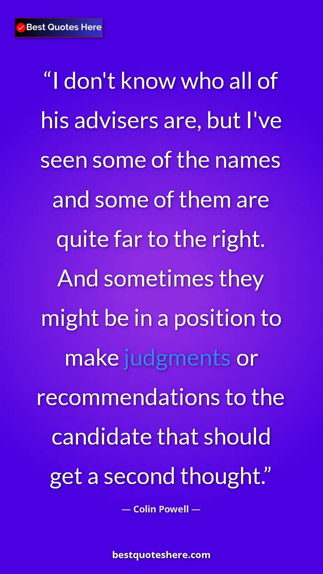 Pinterest quote poster by Colin Powell: "I don't know who all of his advisers are, but I've seen..."