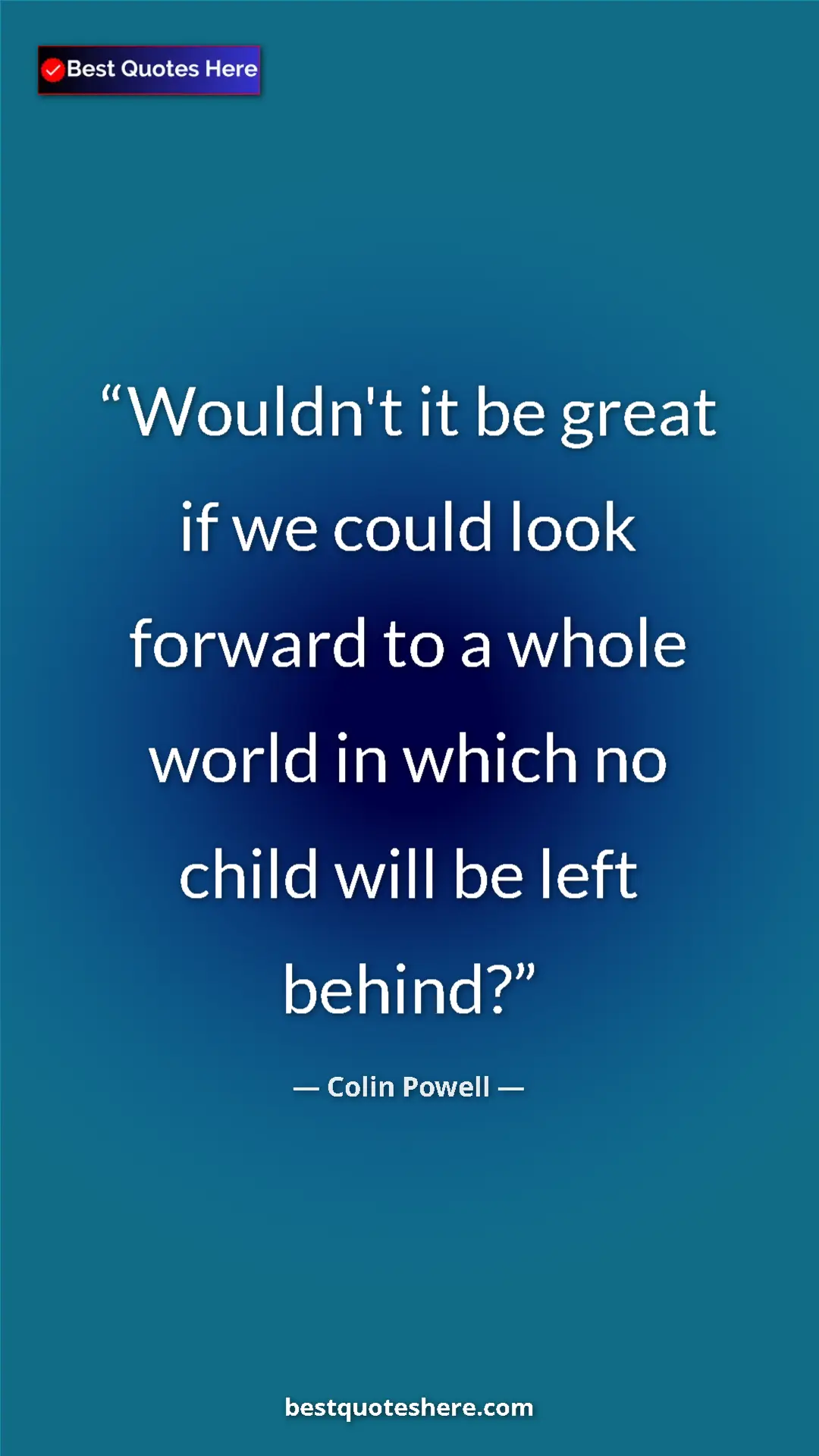 Colin Powell Quote Card: "Wouldn't it be great if we could look forward to a whole..." Pinterest quote poster by Colin Powell: "Wouldn't it be great if we could look forward to a whole..."