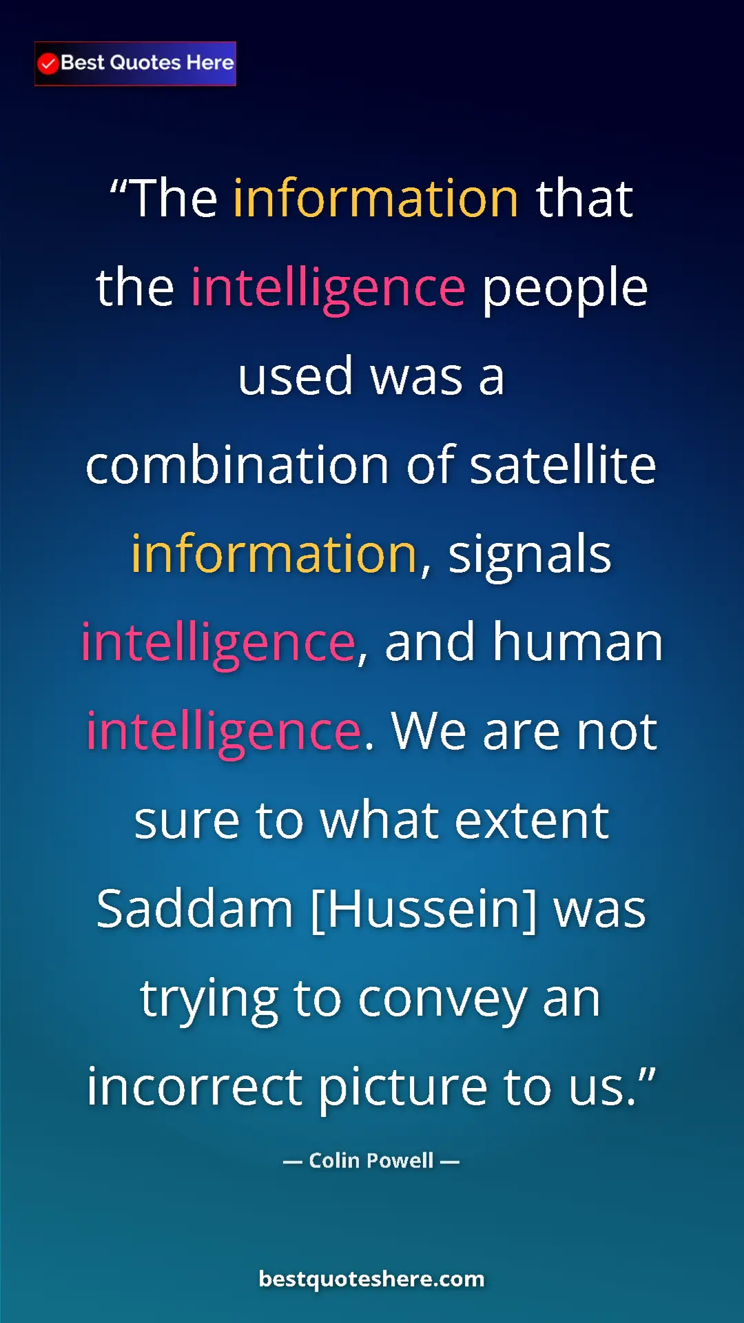 Colin Powell Quote Card: "The information that the intelligence people used was a..." Pinterest quote poster by Colin Powell: "The information that the intelligence people used was a..."