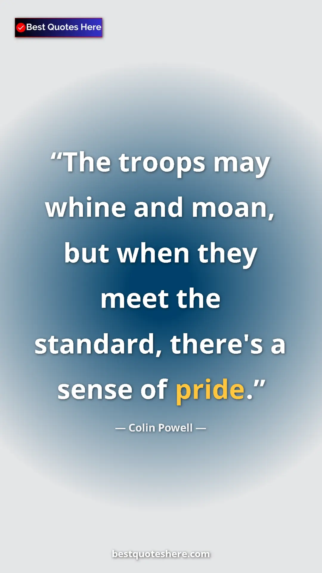 Pinterest quote poster by Colin Powell: "The troops may whine and moan, but when they meet the..."