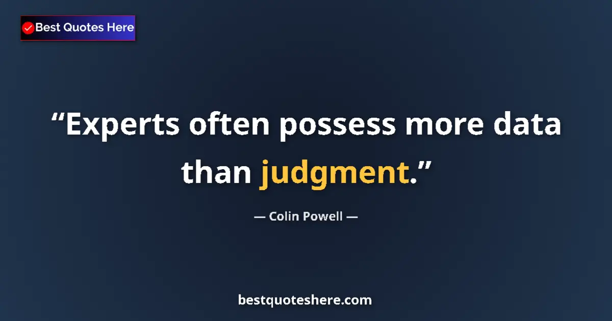 Quote by Colin Powell: Experts often possess more data than judgment....