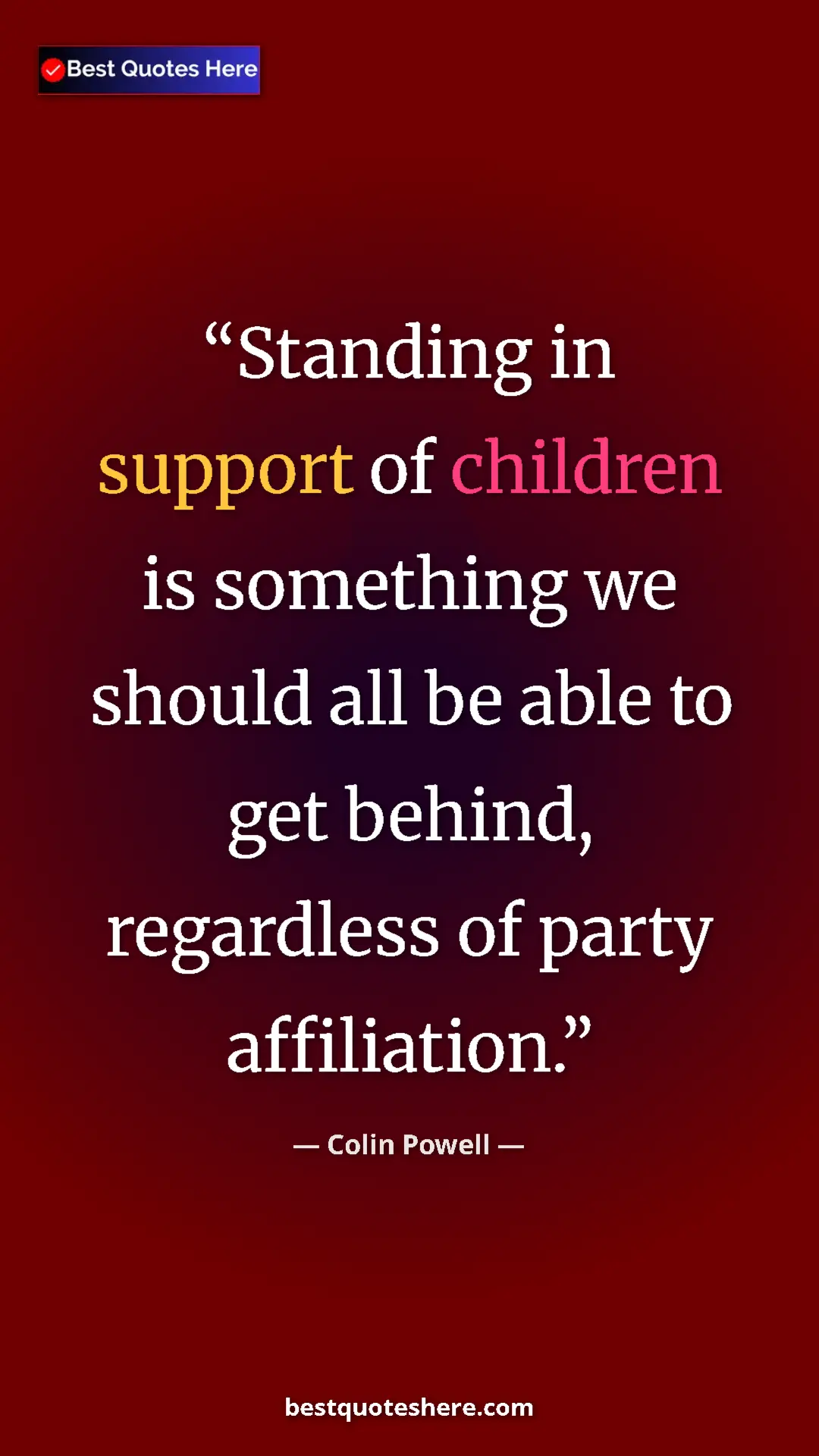 Colin Powell Quote Card: "Standing in support of children is something we should all..." Pinterest quote poster by Colin Powell: "Standing in support of children is something we should all..."