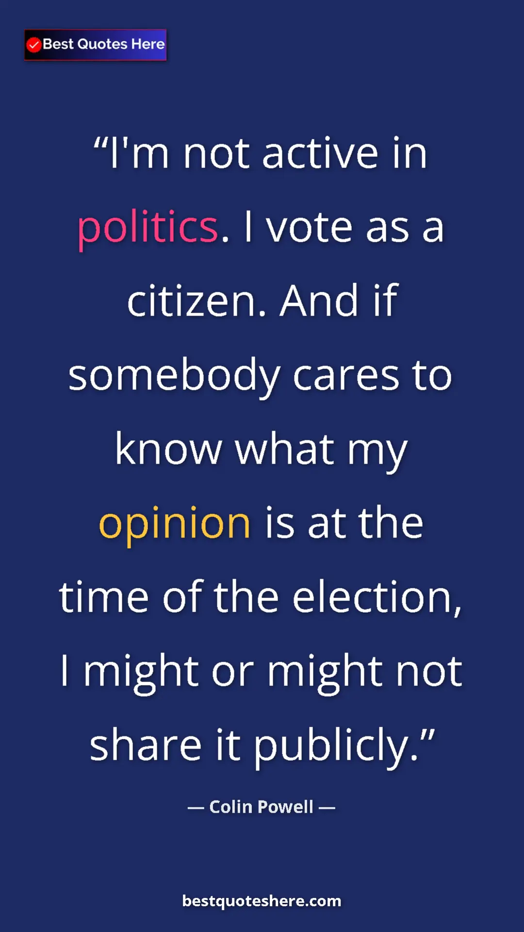 Colin Powell Quote Card: "I'm not active in politics. I vote as a citizen. And if..." Pinterest quote poster by Colin Powell: "I'm not active in politics. I vote as a citizen. And if..."