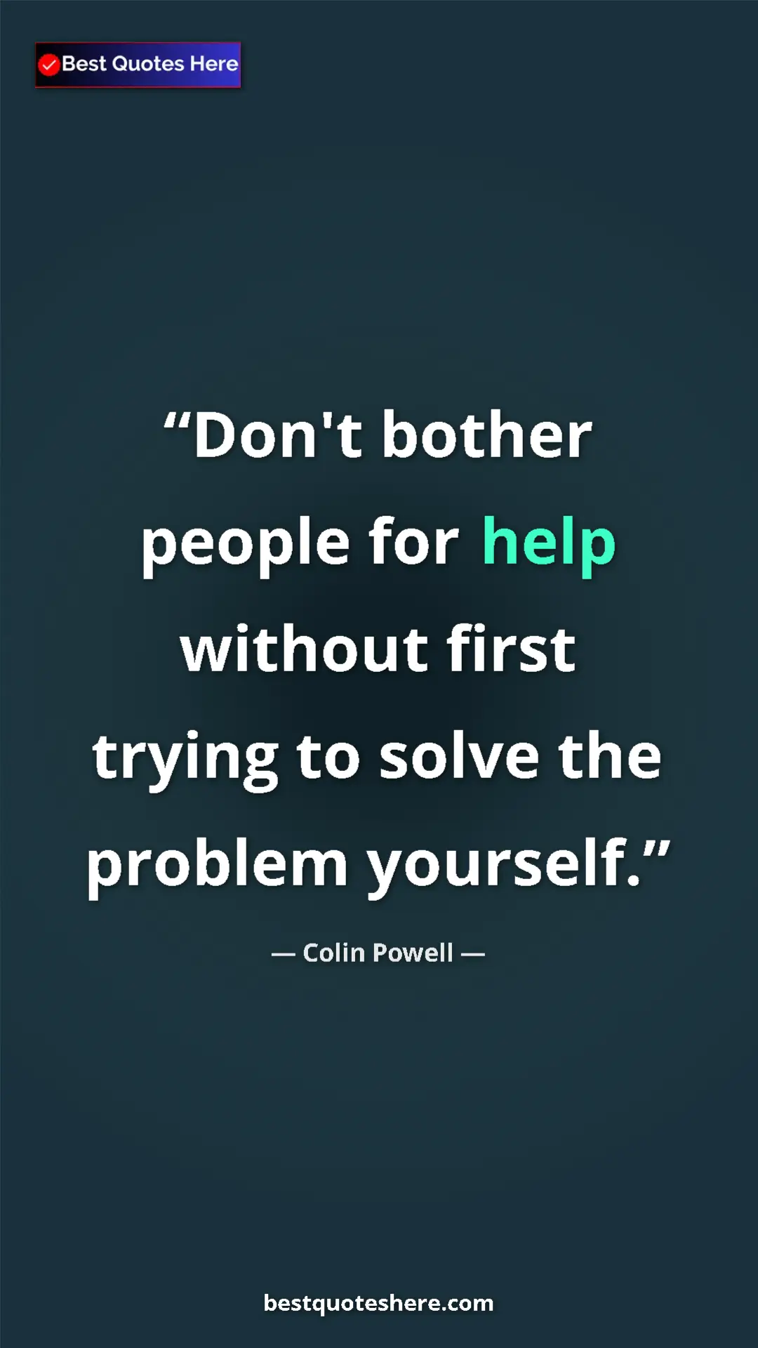 Colin Powell Quote Card: "Don't bother people for help without first trying to solve..." Pinterest quote poster by Colin Powell: "Don't bother people for help without first trying to solve..."