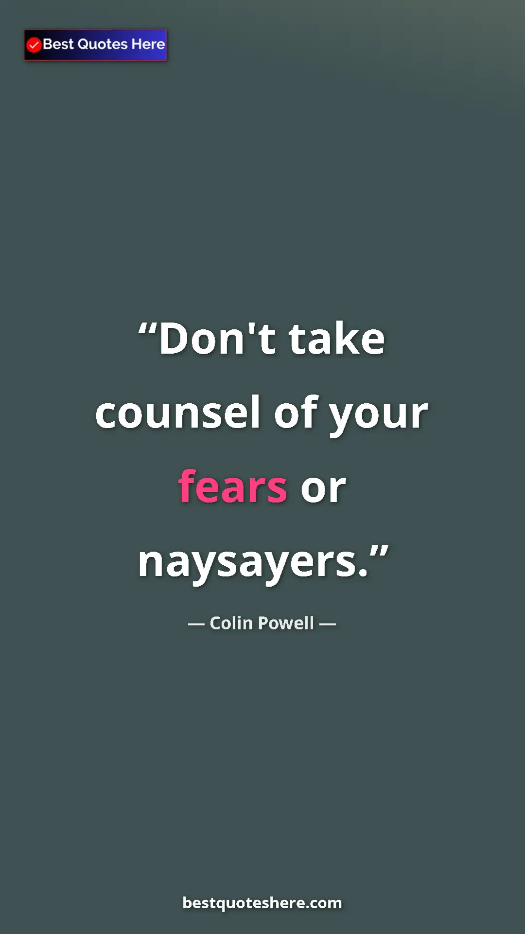 Pinterest quote poster by Colin Powell: "Don't take counsel of your fears or naysayers."