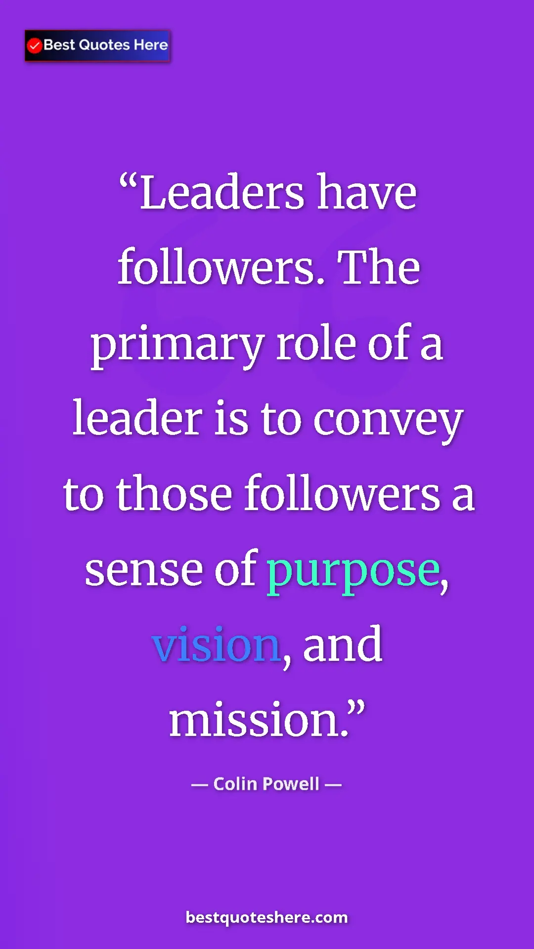 Colin Powell Quote Card: "Leaders have followers. The primary role of a leader is to..." Pinterest quote poster by Colin Powell: "Leaders have followers. The primary role of a leader is to..."
