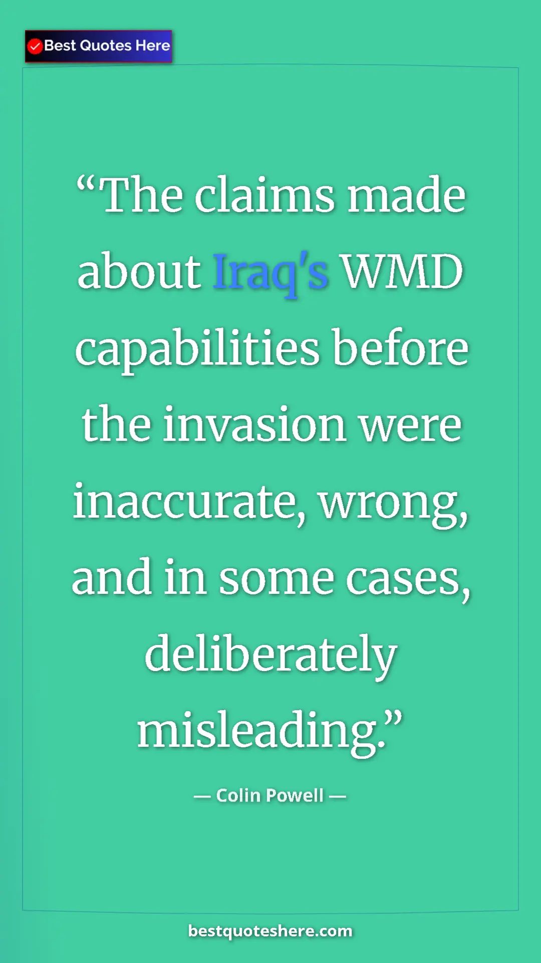 Pinterest quote poster by Colin Powell: "The claims made about Iraq's WMD capabilities before the..."