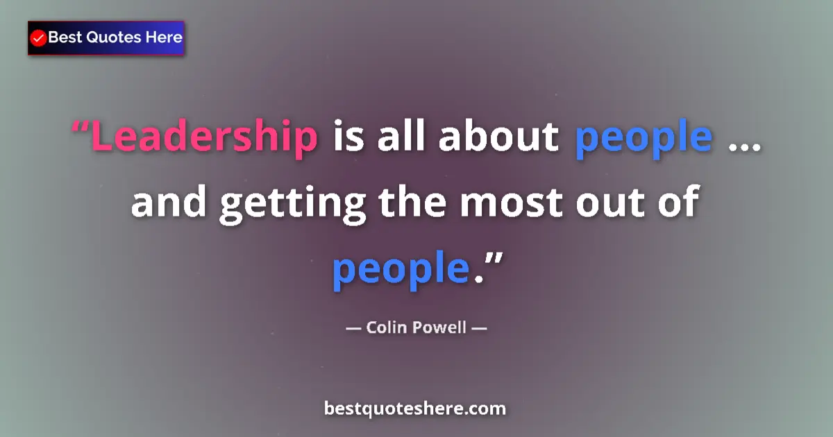 Image for the quote by Colin Powell: Leadership is all about people … and getting the most out of people....