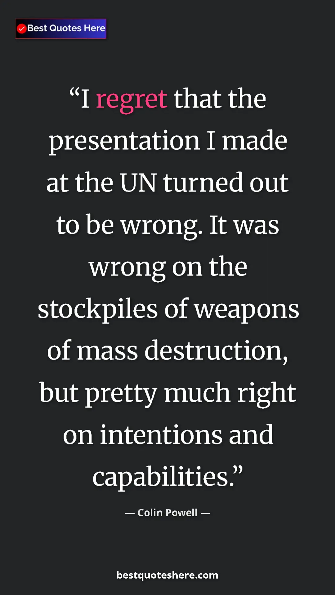 Colin Powell Quote Card: "I regret that the presentation I made at the UN turned out..." Pinterest quote poster by Colin Powell: "I regret that the presentation I made at the UN turned out..."