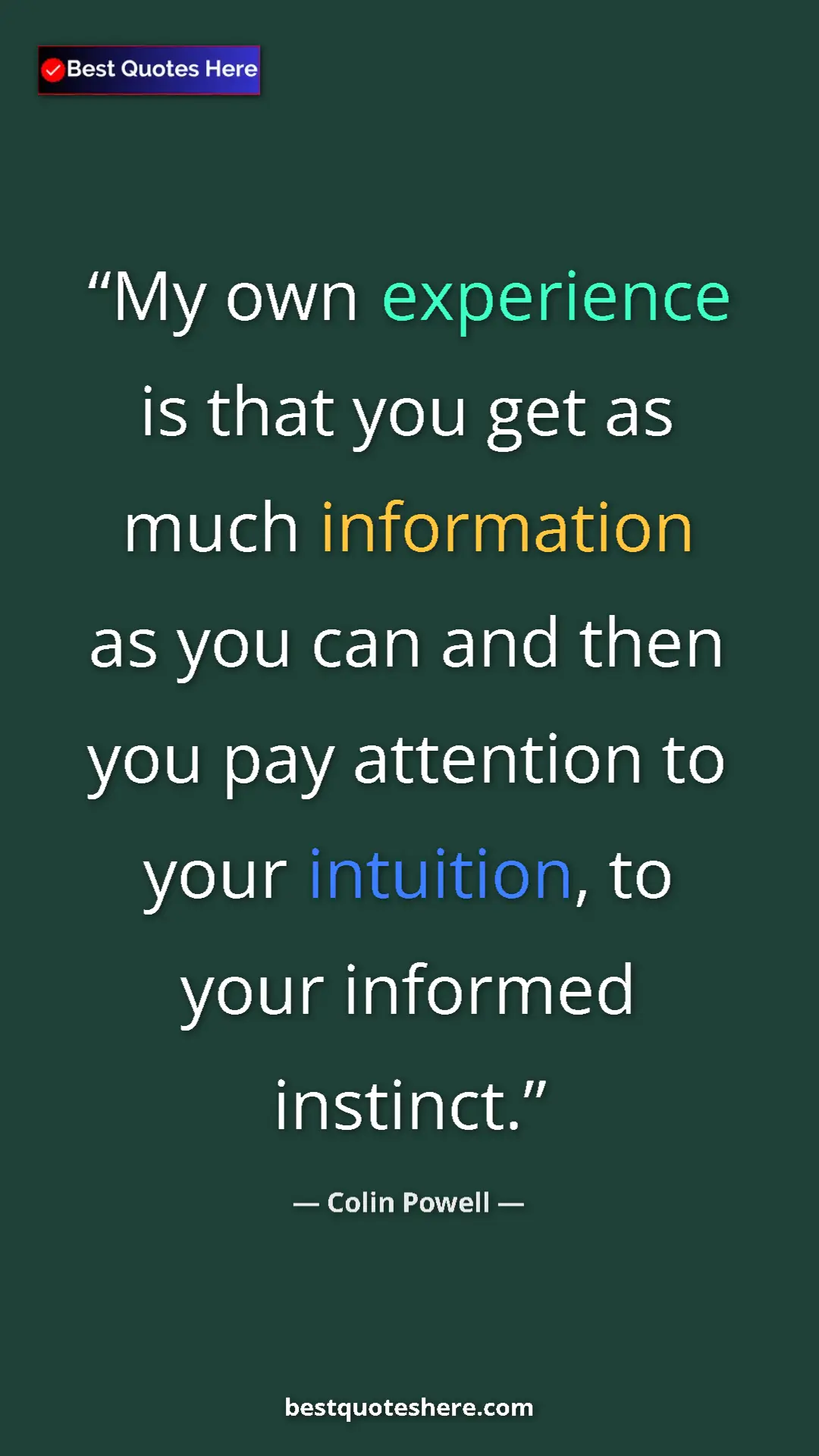 Colin Powell Quote Card: "My own experience is that you get as much information as..." Pinterest quote poster by Colin Powell: "My own experience is that you get as much information as..."