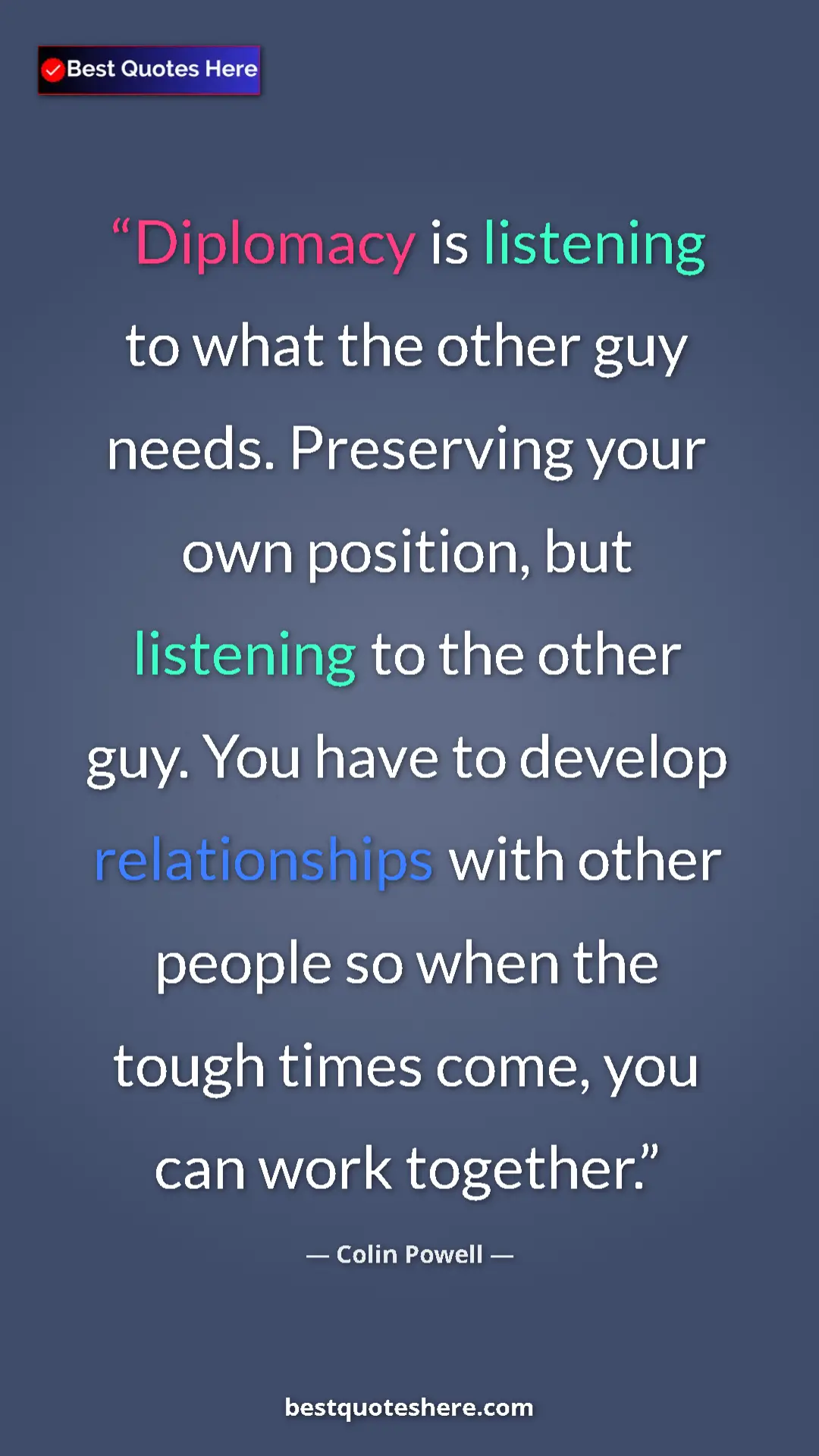Pinterest quote poster by Colin Powell: "Diplomacy is listening to what the other guy needs...."
