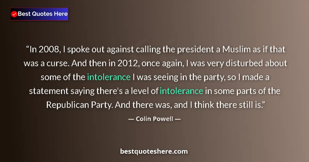 Quote by Colin Powell: In 2008, I spoke out against calling the president a Muslim as if that was a curse. And then in 2012...
