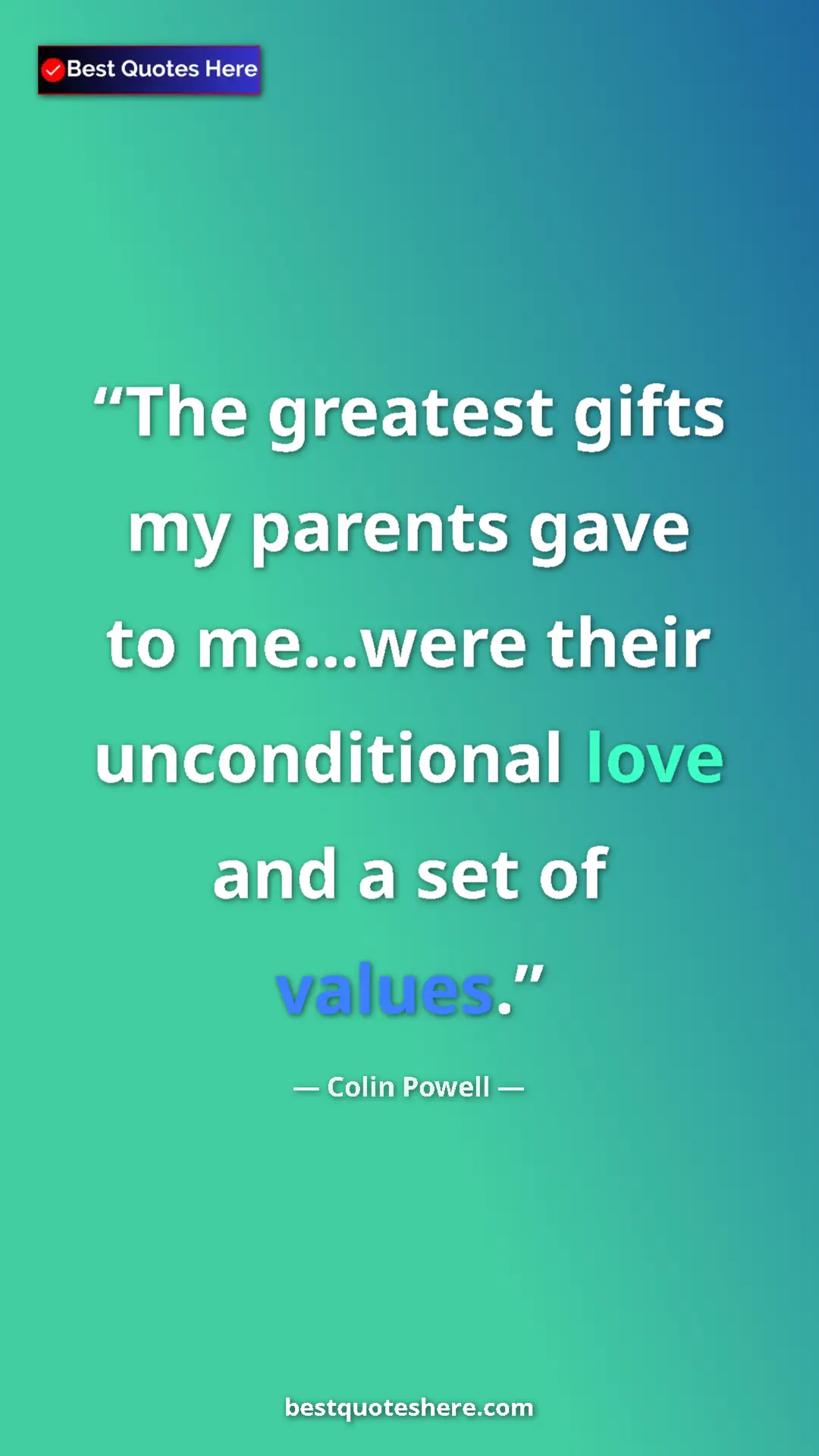 Colin Powell Quote Card: "The greatest gifts my parents gave to me...were their..." Pinterest quote poster by Colin Powell: "The greatest gifts my parents gave to me...were their..."