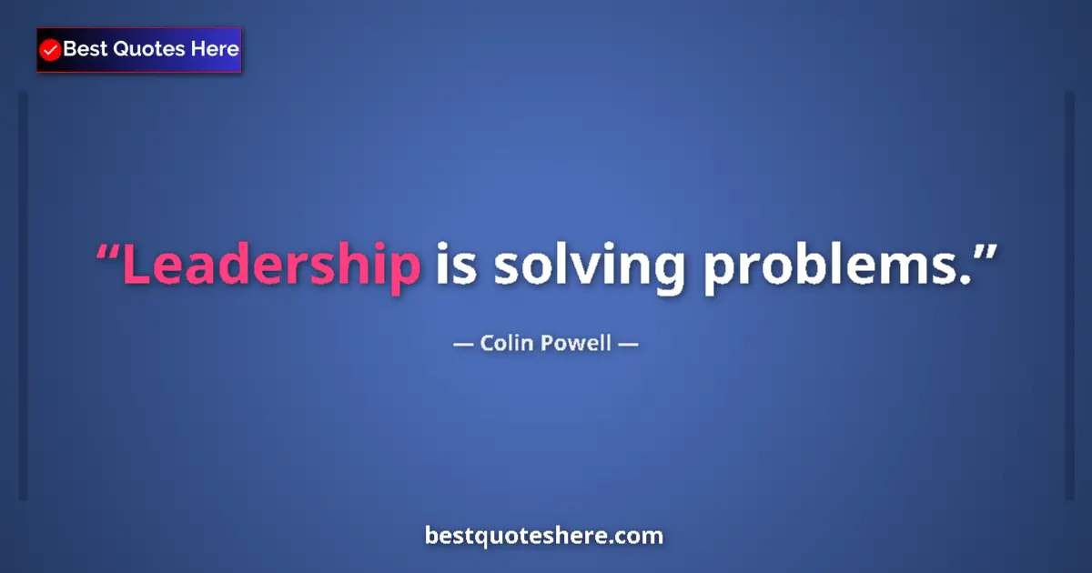 Colin Powell quote: "Leadership is solving problems."