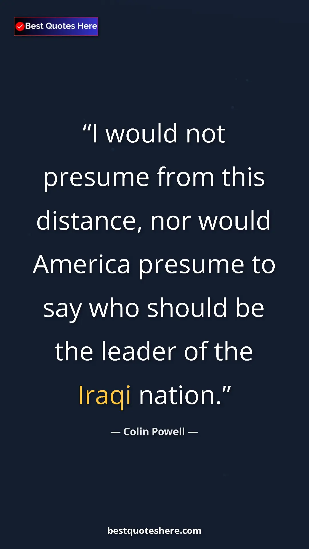 Pinterest quote poster by Colin Powell: "I would not presume from this distance, nor would America..."