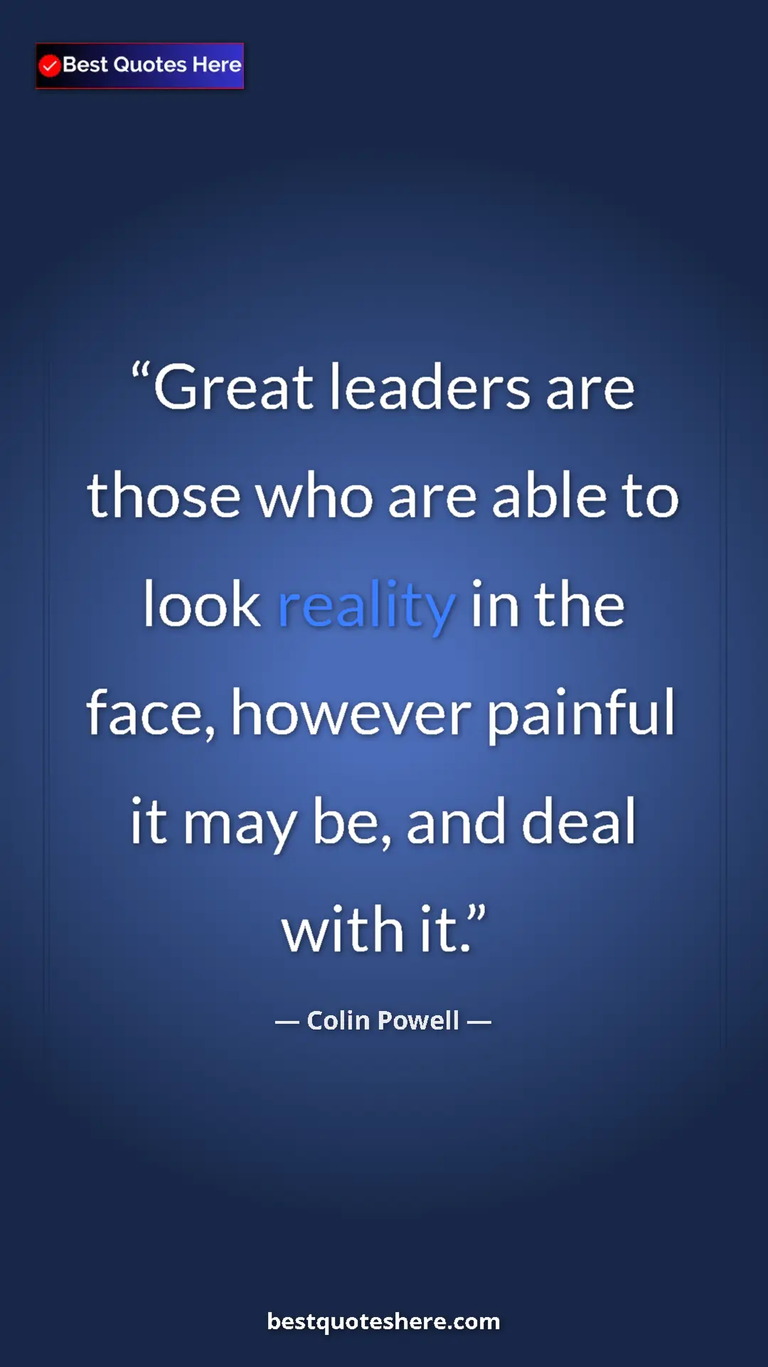 Pinterest quote poster by Colin Powell: "Great leaders are those who are able to look reality in the..."