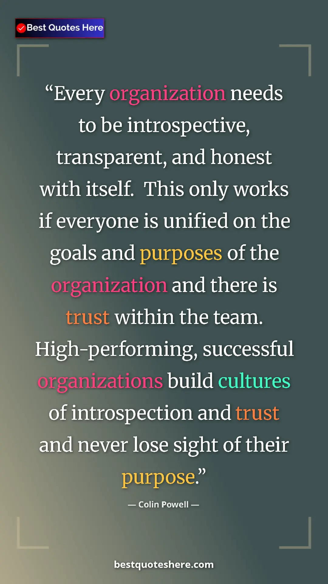 Colin Powell Quote Card: "Every organization needs to be introspective, transparent, a" Pinterest quote poster by Colin Powell: "Every organization needs to be introspective, transparent, a"