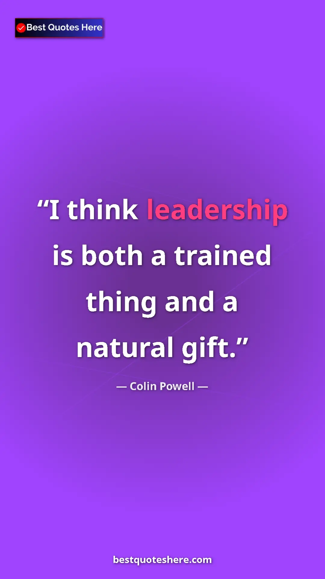 Colin Powell Quote Card: "I think leadership is both a trained thing and a natural..." Pinterest quote poster by Colin Powell: "I think leadership is both a trained thing and a natural..."