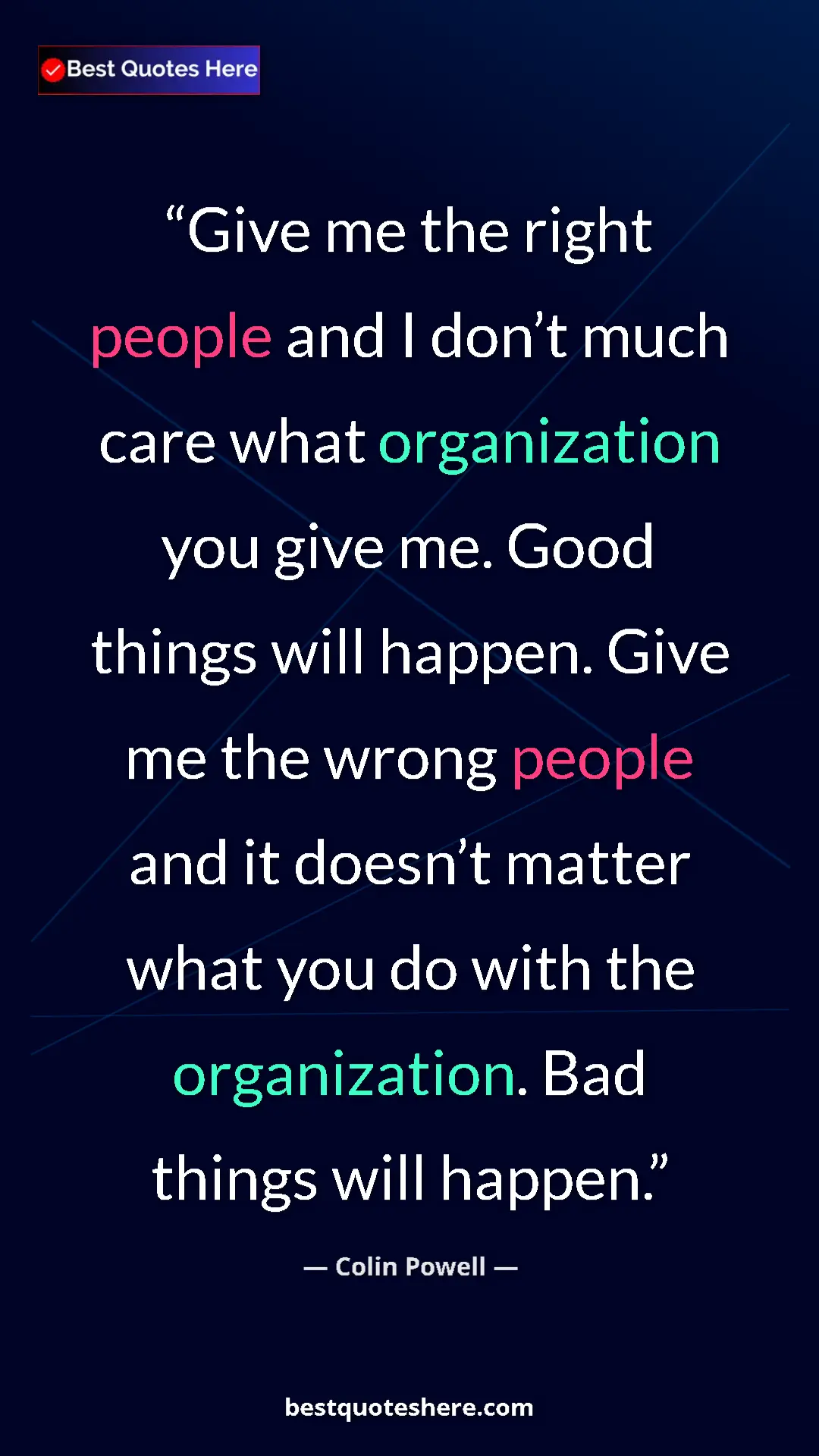 Colin Powell Quote Card: "Give me the right people and I don’t much care what..." Pinterest quote poster by Colin Powell: "Give me the right people and I don’t much care what..."