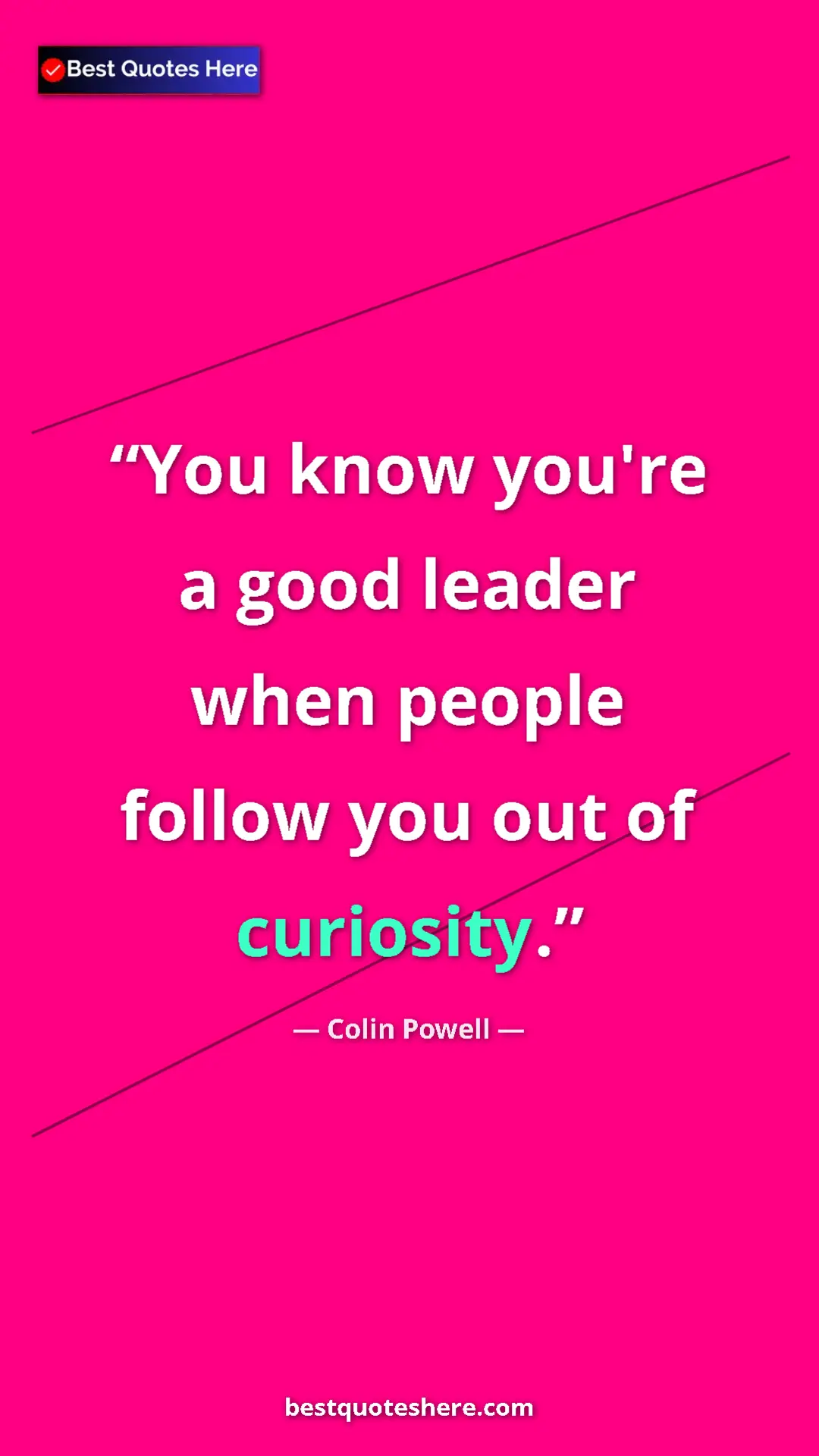 Colin Powell Quote Card: "You know you're a good leader when people follow you out of..." Pinterest quote poster by Colin Powell: "You know you're a good leader when people follow you out of..."