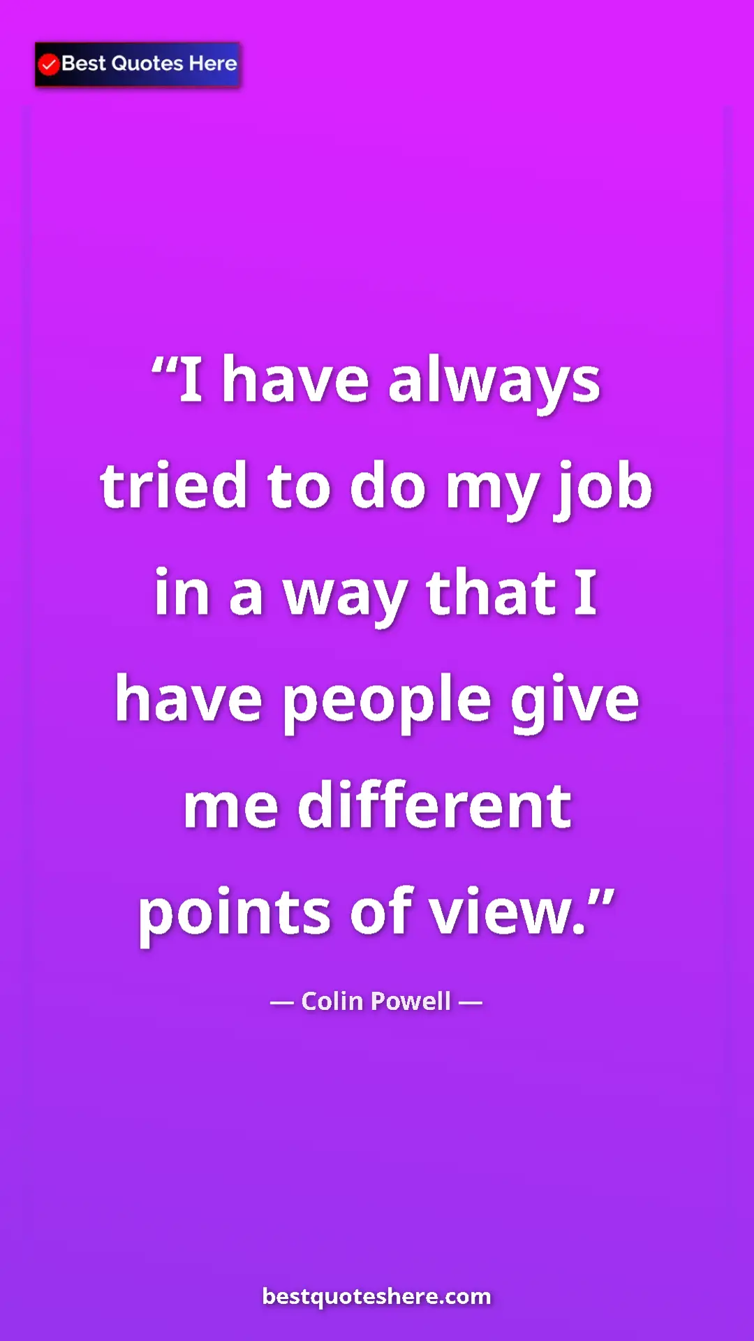 Colin Powell Quote Card: "I have always tried to do my job in a way that I have..." Pinterest quote poster by Colin Powell: "I have always tried to do my job in a way that I have..."