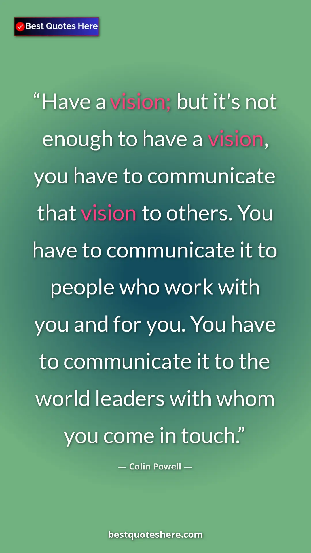 Pinterest quote poster by Colin Powell: "Have a vision; but it's not enough to have a vision, you..."