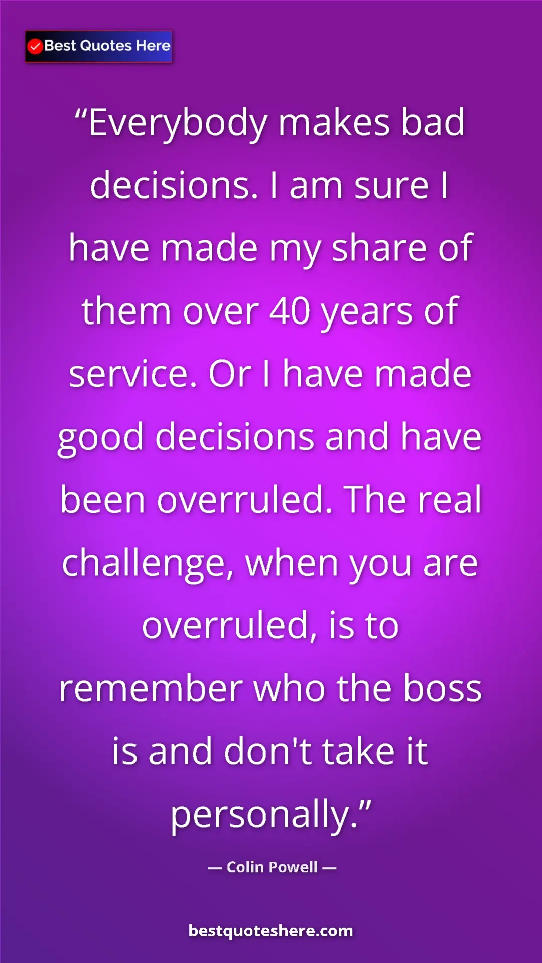 Pinterest quote poster by Colin Powell: "Everybody makes bad decisions. I am sure I have made my shar"