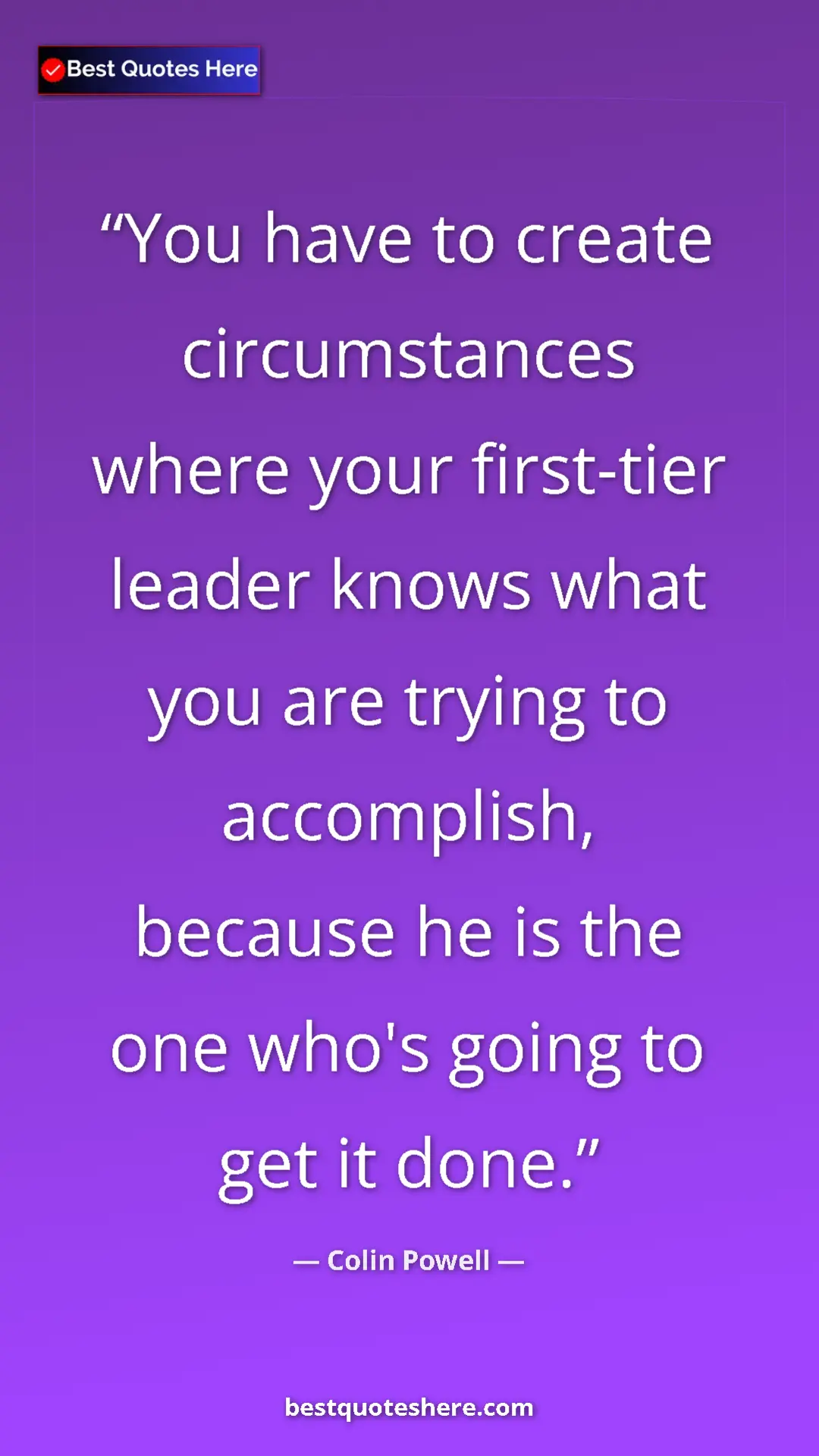 Colin Powell Quote Card: "You have to create circumstances where your first-tier..." Pinterest quote poster by Colin Powell: "You have to create circumstances where your first-tier..."