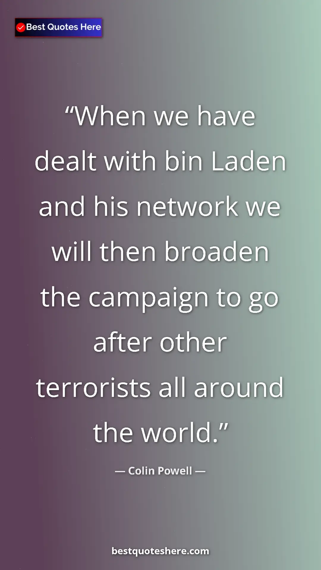 Colin Powell Quote Card: "When we have dealt with bin Laden and his network we will th" Pinterest quote poster by Colin Powell: "When we have dealt with bin Laden and his network we will th"
