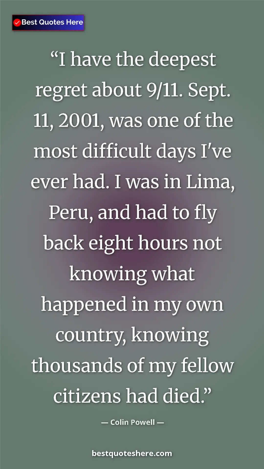 Colin Powell Quote Card: "I have the deepest regret about 9/11. Sept. 11, 2001, was on" Pinterest quote poster by Colin Powell: "I have the deepest regret about 9/11. Sept. 11, 2001, was on"