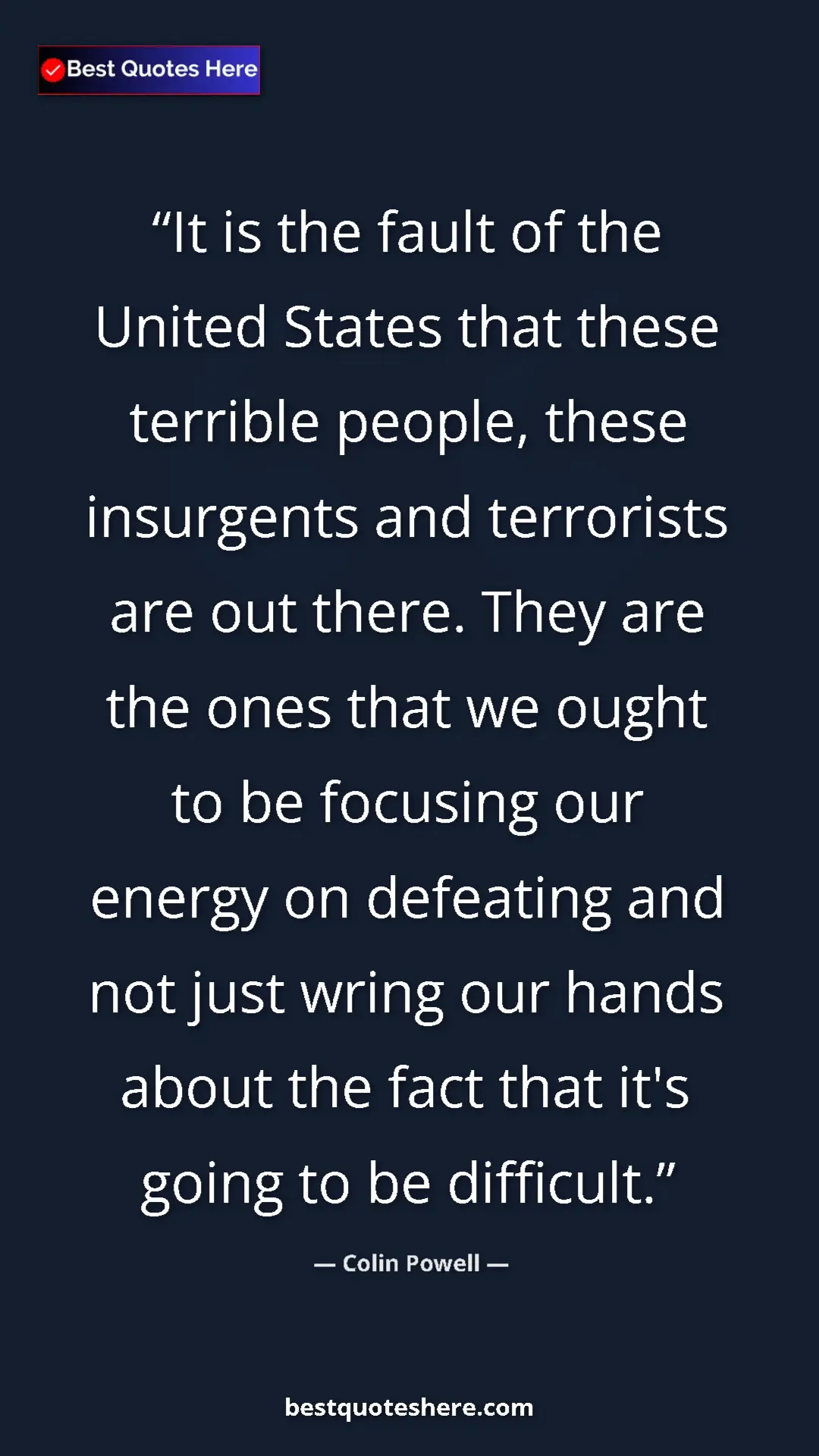 Colin Powell Quote Card: "It is the fault of the United States that these terrible peo" Pinterest quote poster by Colin Powell: "It is the fault of the United States that these terrible peo"
