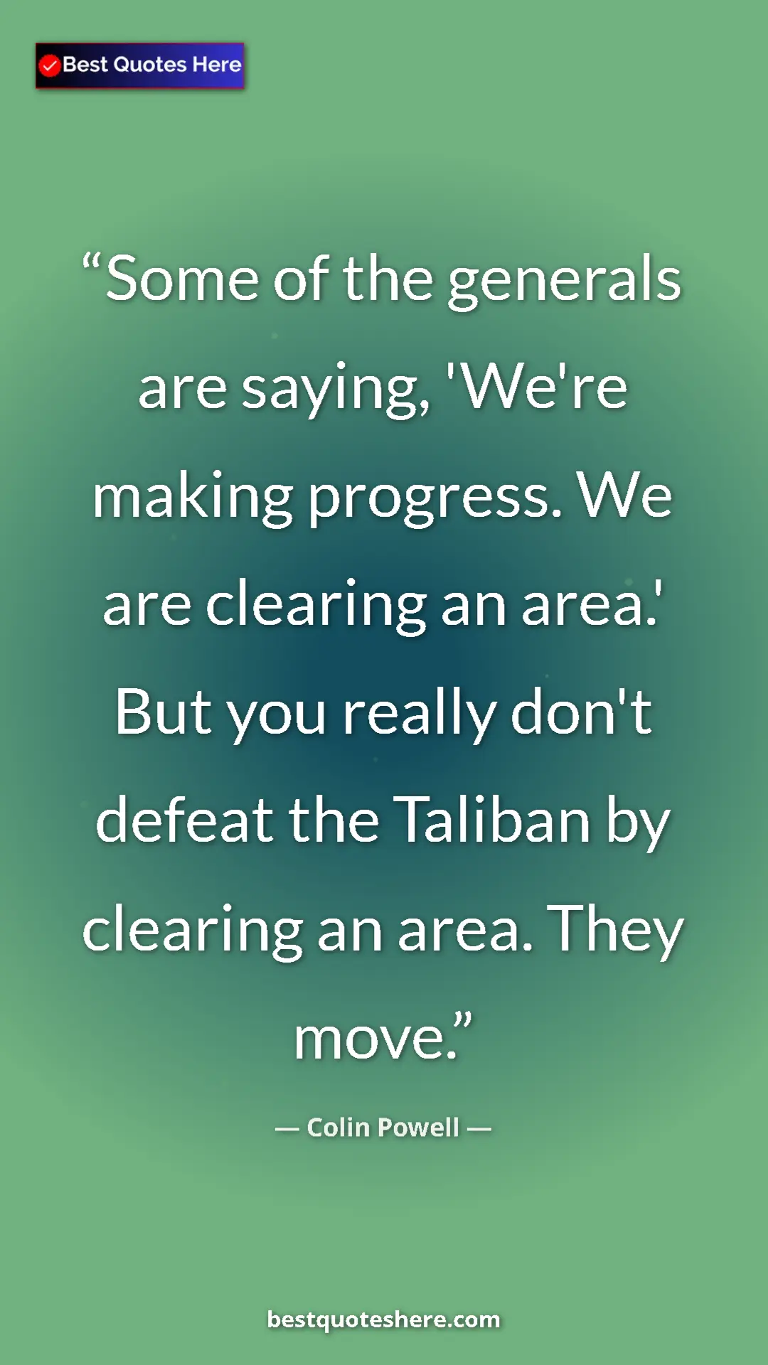 Colin Powell Quote Card: "Some of the generals are saying, 'We're making progress. We..." Pinterest quote poster by Colin Powell: "Some of the generals are saying, 'We're making progress. We..."