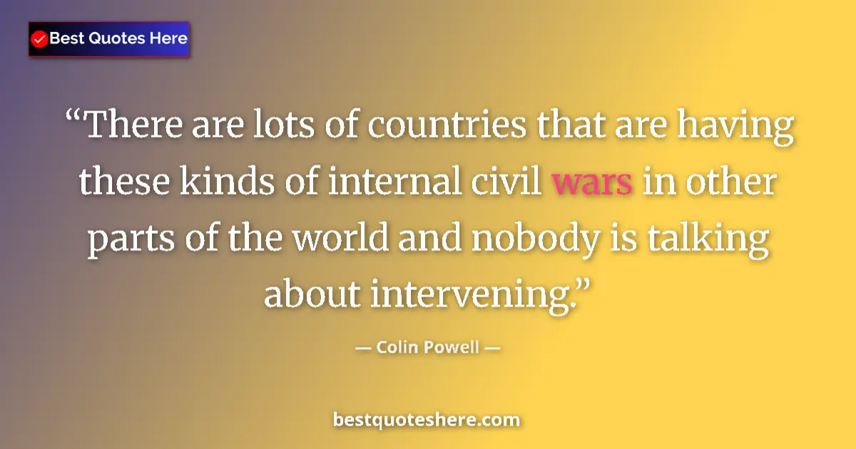 Quote by Colin Powell: There are lots of countries that are having these