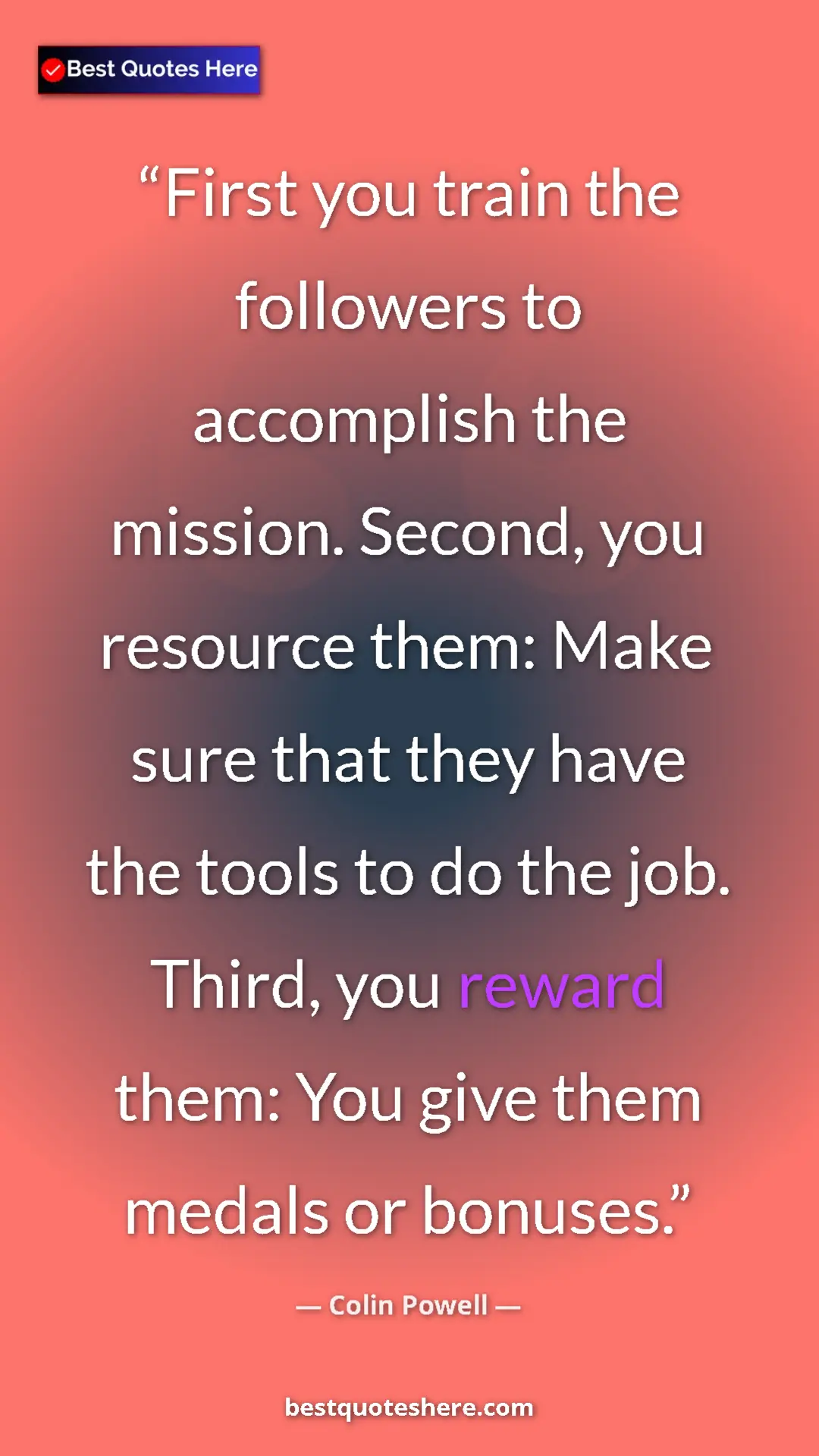 Pinterest quote poster by Colin Powell: "First you train the followers to accomplish the mission. Sec"
