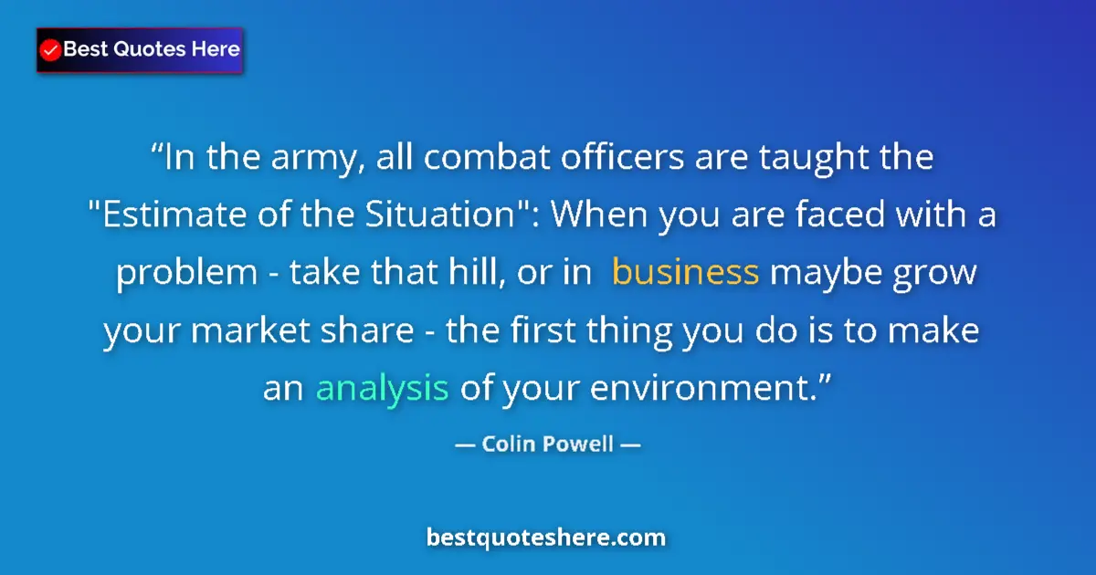 Quote by Colin Powell: In the army, all combat officers are taught the 