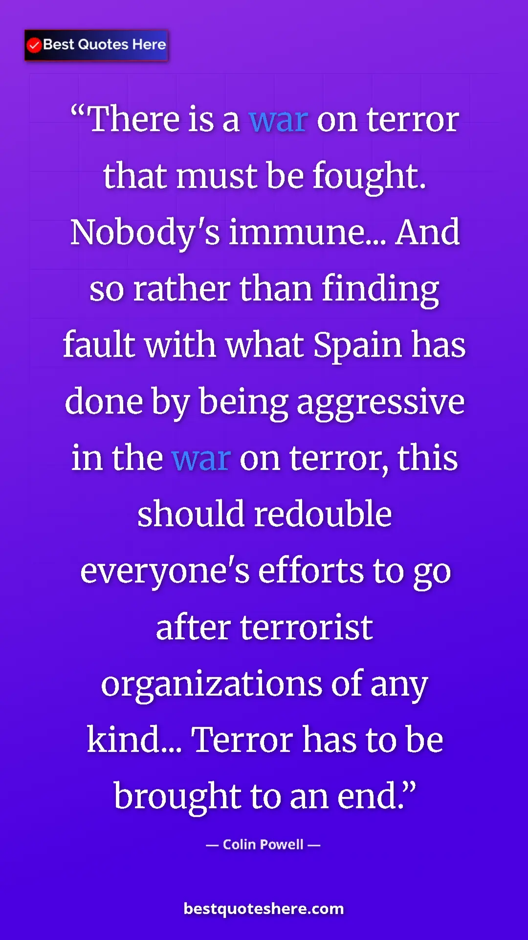Colin Powell Quote Card: "There is a war on terror that must be fought. Nobody's immun" Pinterest quote poster by Colin Powell: "There is a war on terror that must be fought. Nobody's immun"