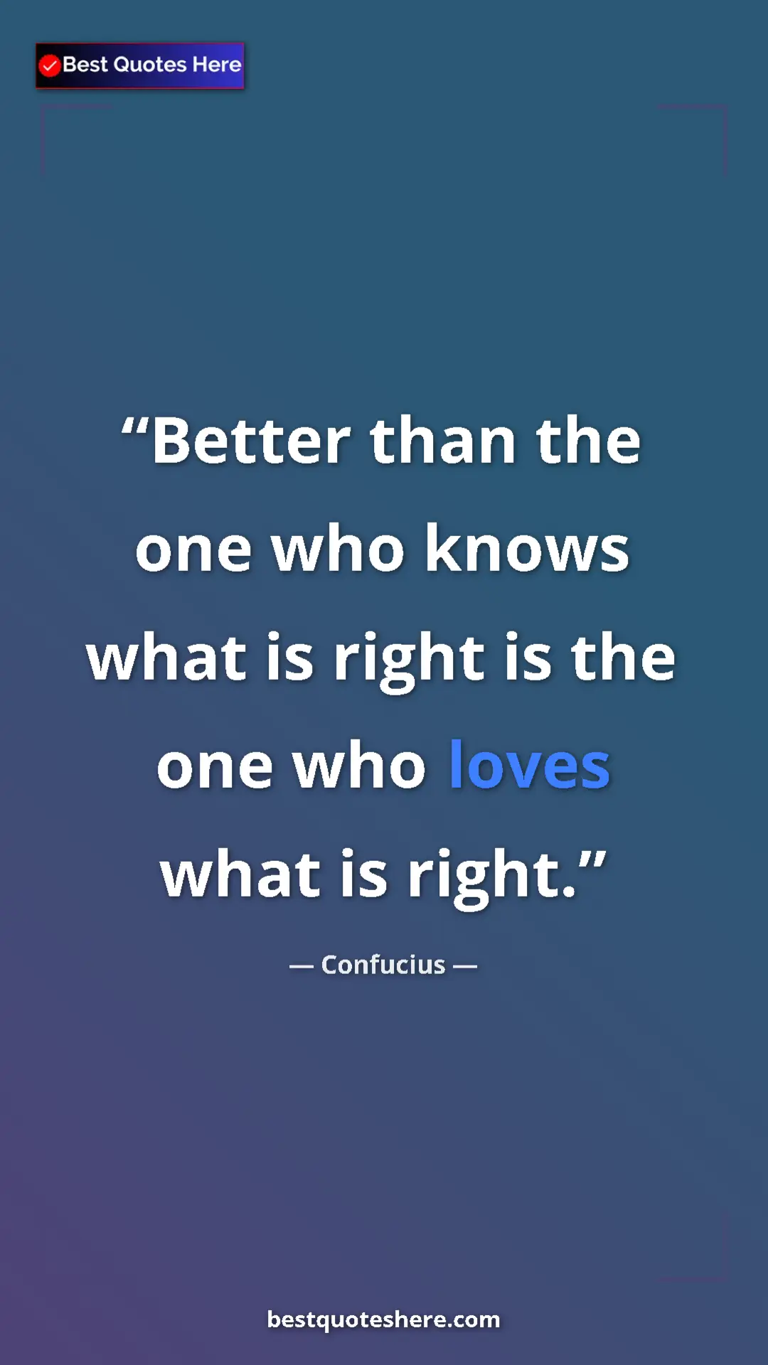Pinterest quote poster by Confucius: "Better than the one who knows what is right is the one who..."