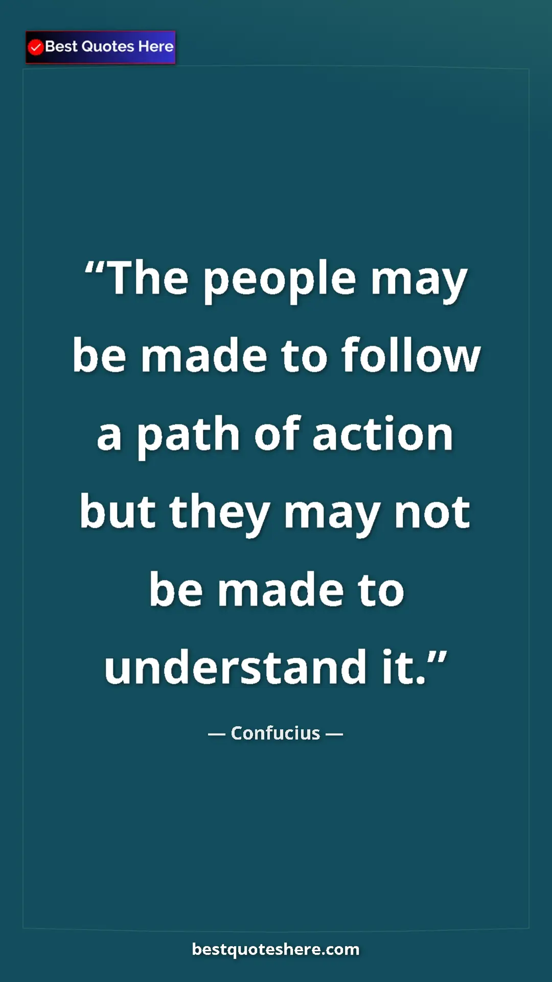 Pinterest quote poster by Confucius: "The people may be made to follow a path of action but they m"
