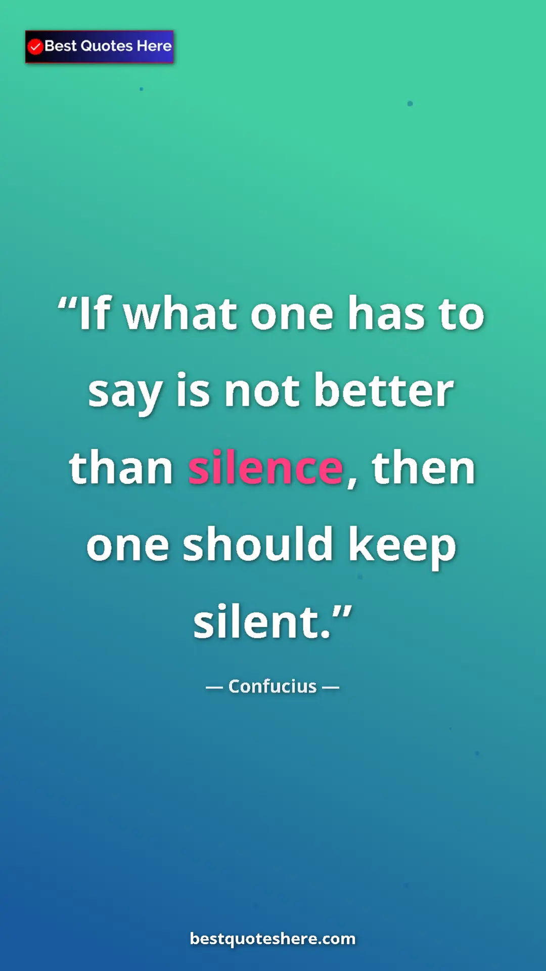 Pinterest quote poster by Confucius: "If what one has to say is not better than silence, then one..."
