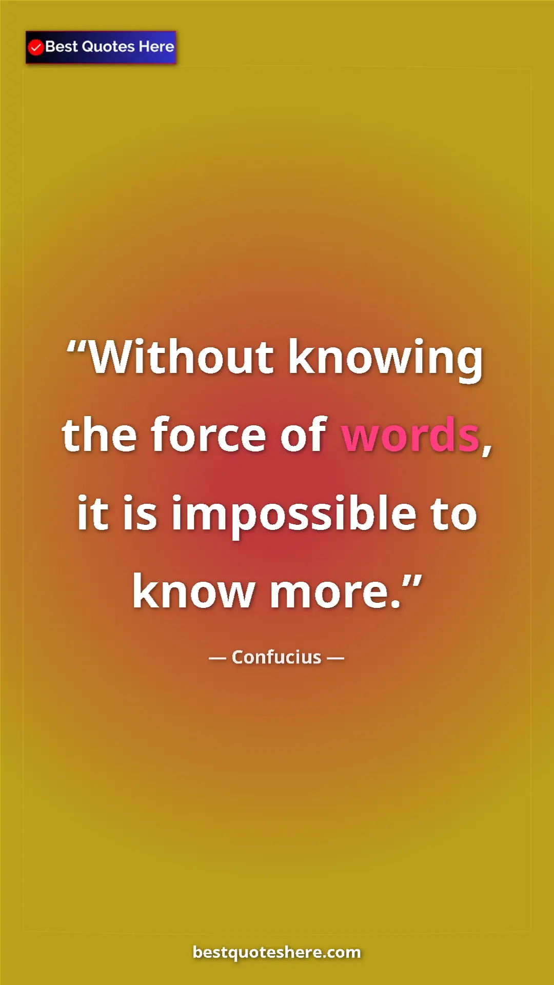Pinterest quote poster by Confucius: "Without knowing the force of words, it is impossible to..."