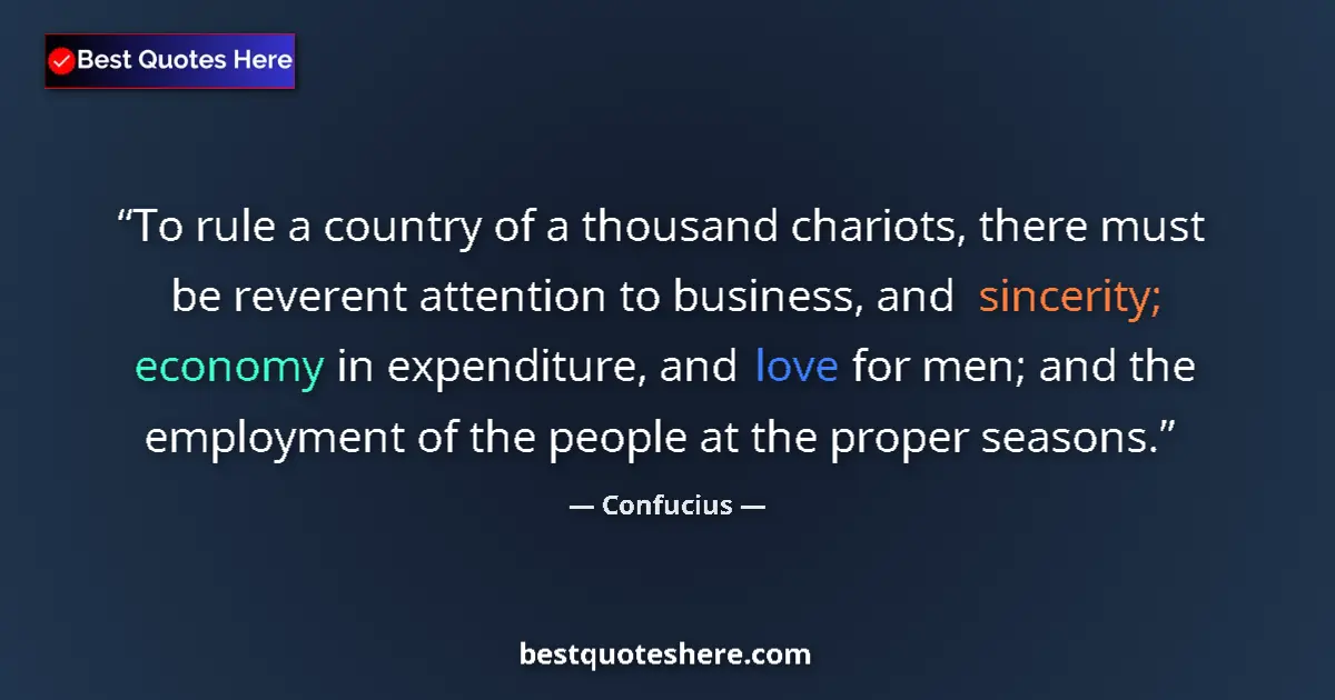 Quote by Confucius: To rule a country of a thousand chariots, there must be reverent attention to business, and sincerit...