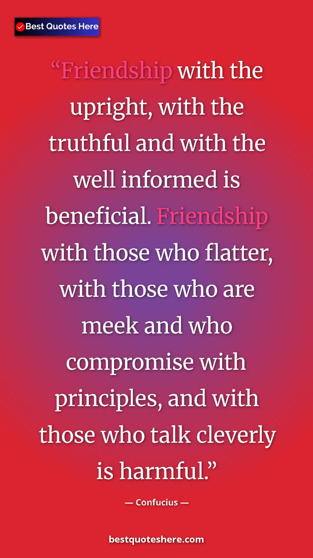 Pinterest quote poster by Confucius: "Friendship with the upright, with the truthful and with the..."