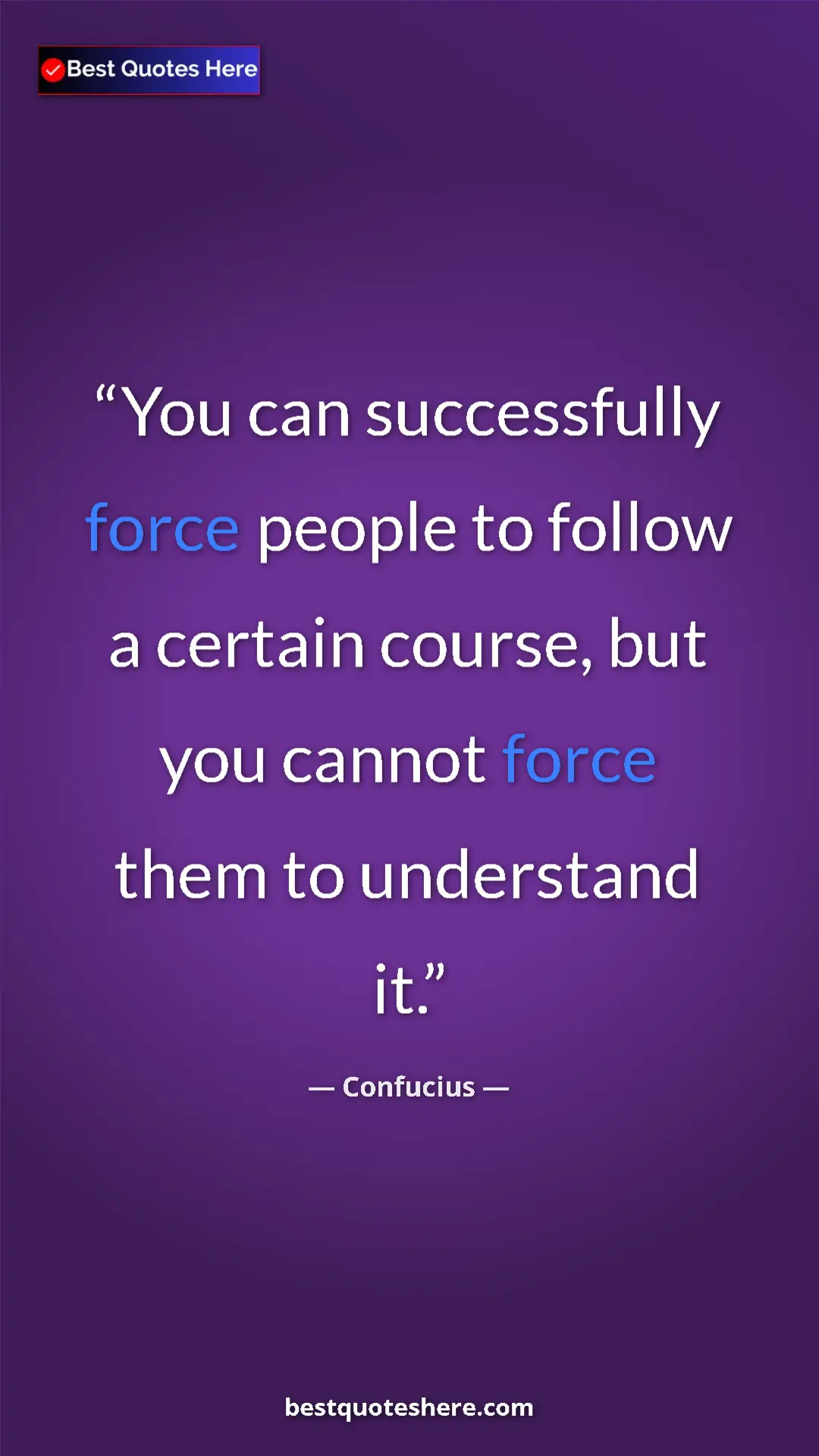 Pinterest quote poster by Confucius: "You can successfully force people to follow a certain..."