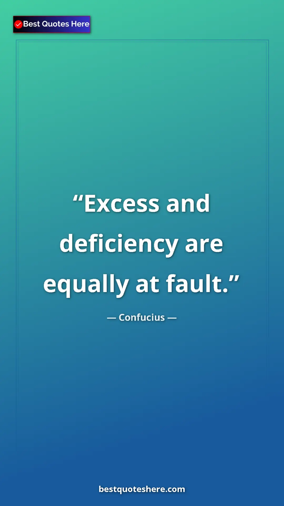 Pinterest quote poster by Confucius: "Excess and deficiency are equally at fault."