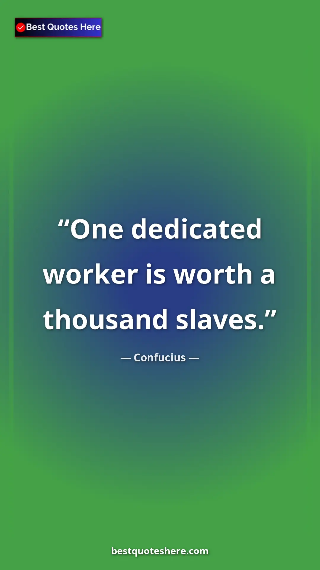 Pinterest quote poster by Confucius: "One dedicated worker is worth a thousand slaves."