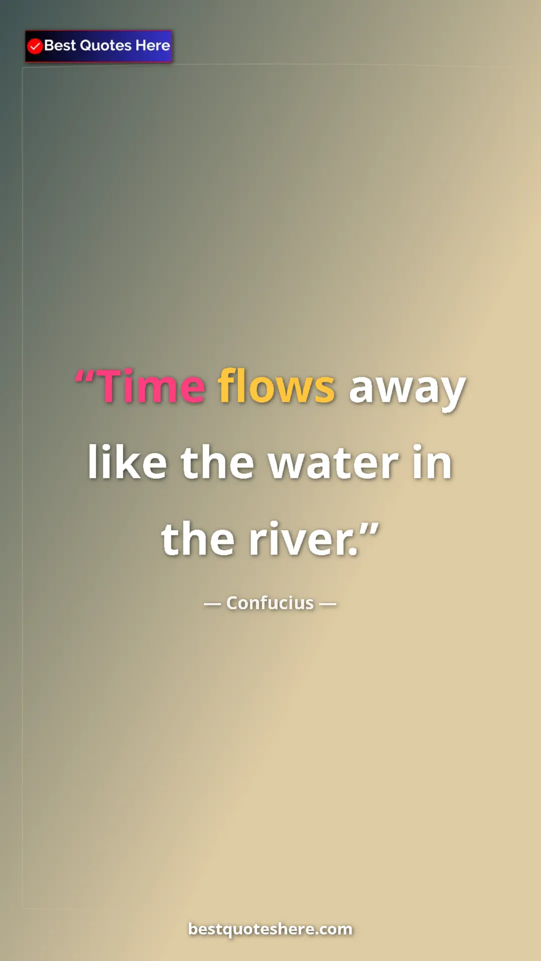 Pinterest quote poster by Confucius: "Time flows away like the water in the river."