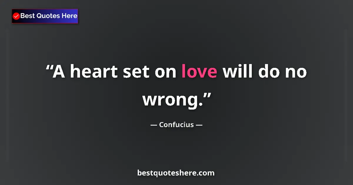 Confucius quote: "A heart set on love will do no wrong."