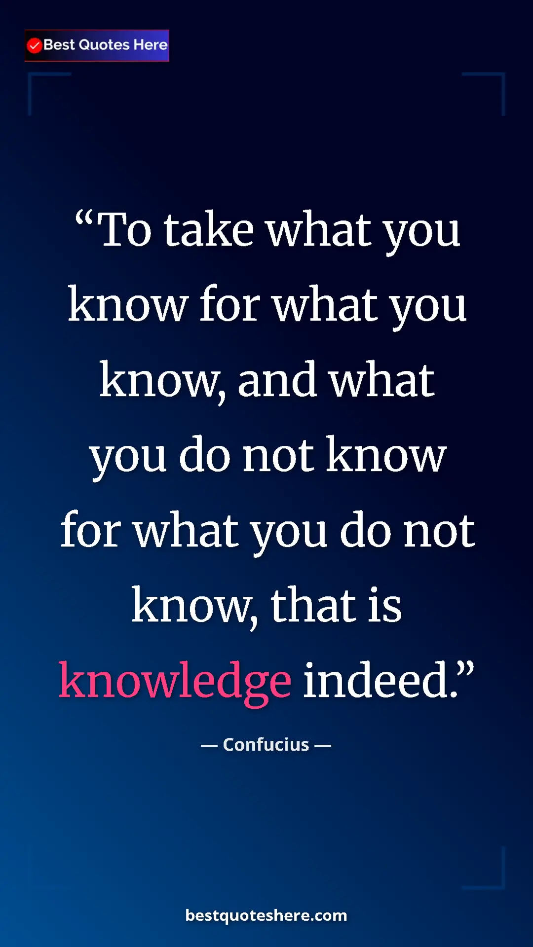 Pinterest quote poster by Confucius: "To take what you know for what you know, and what you do..."