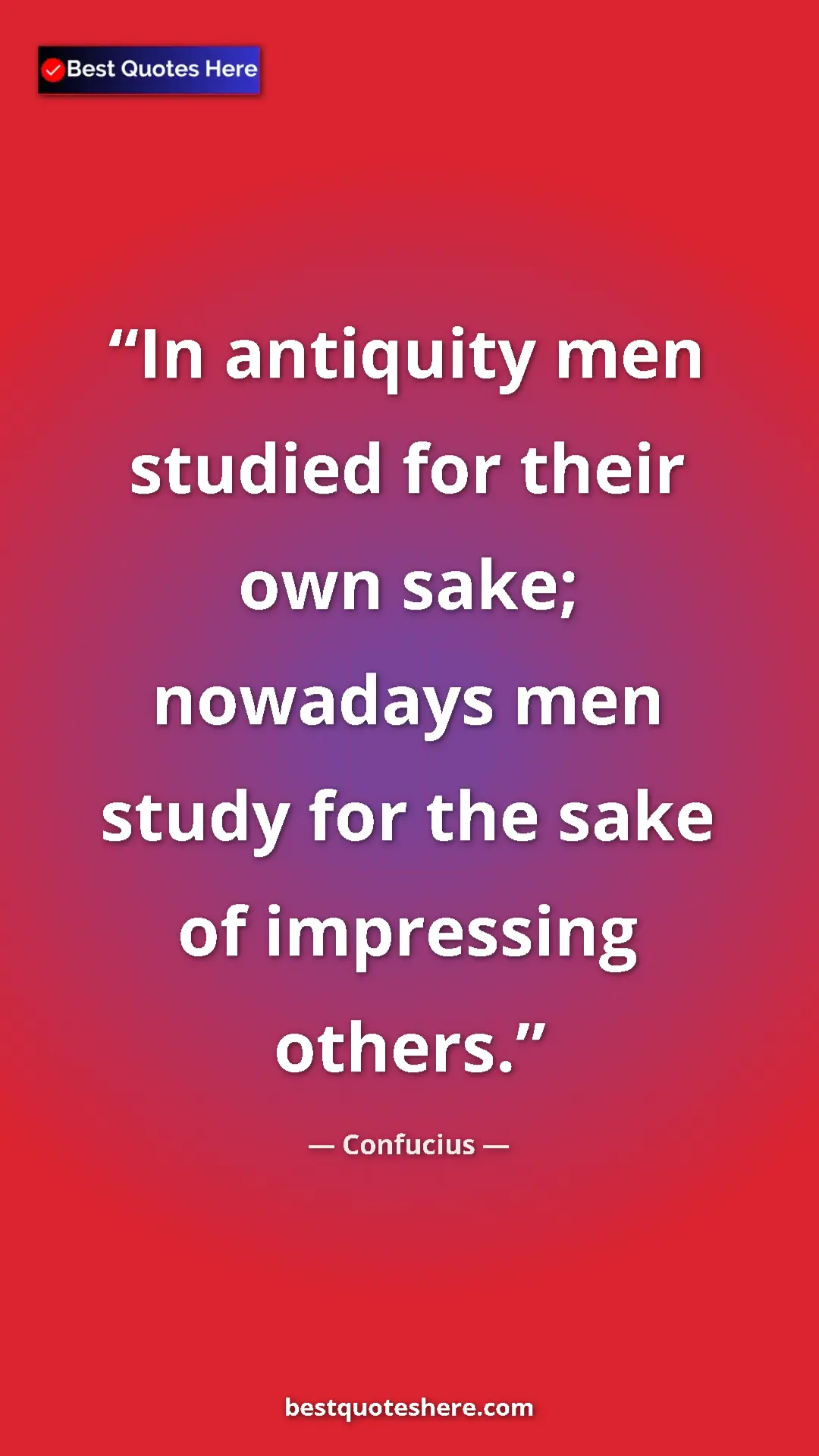 Pinterest quote poster by Confucius: "In antiquity men studied for their own sake; nowadays men..."